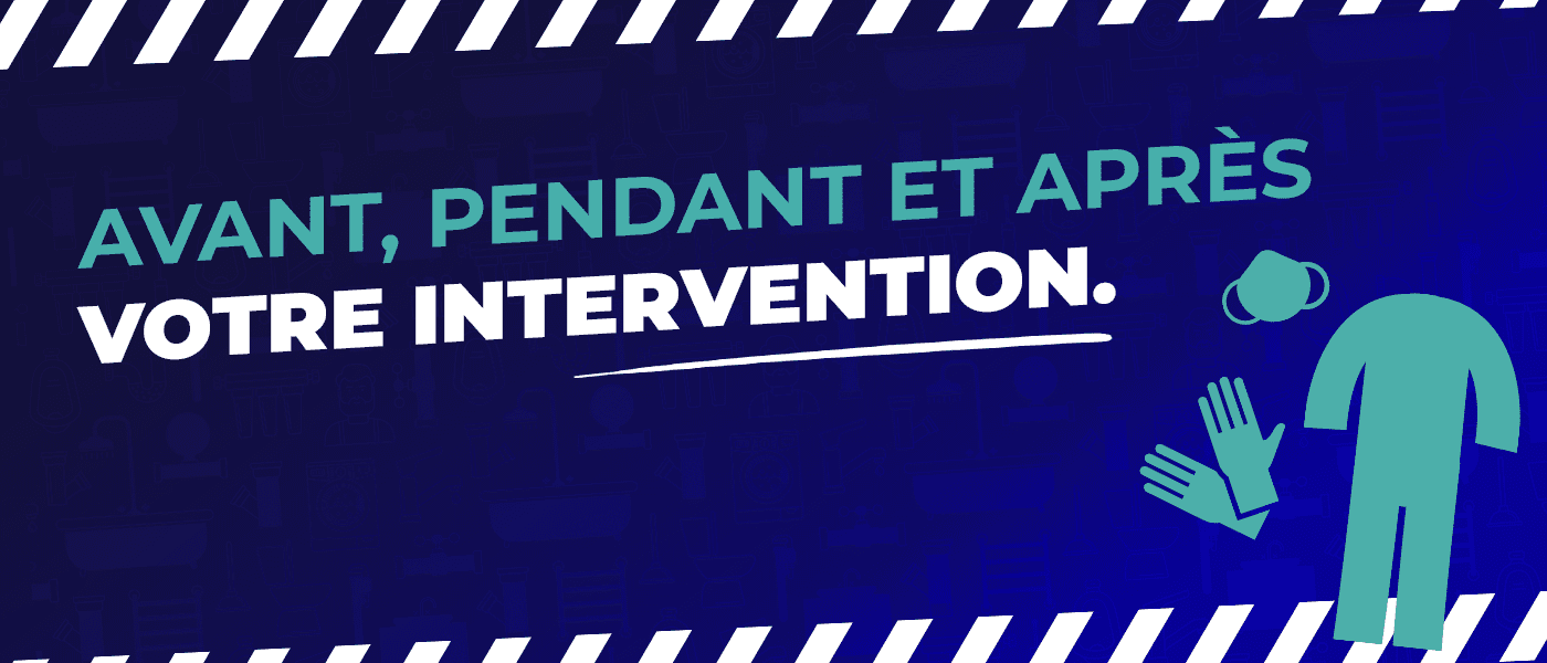 Protégez-vous du Covid19 avant, pendant et après votre intervention.